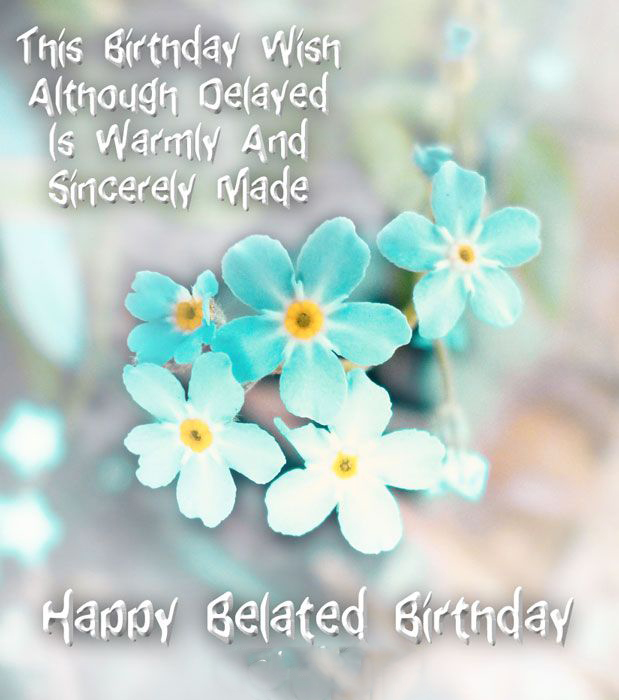 Happy Belated Birthday Images With Flowers Change Comin